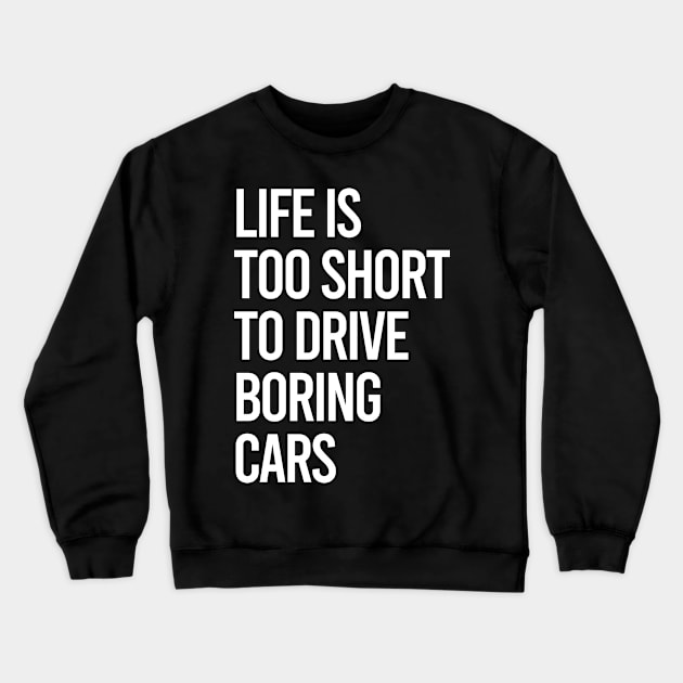 Life Is Too Short To Drive Boring Cars Crewneck Sweatshirt by VrumVrum